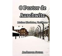O Pastor de Auschwitz: Muitas Histórias, Um Nome