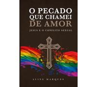 O pecado que chamei de amor: Jesus e o conflito sexual