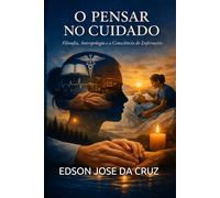 O PENSAR NO CUIDADO: Filosofia, Antropologia e a Consciência do Enfermeiro