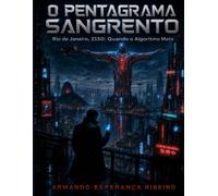 O Pentagrama Sangrento.: Rio de Janeiro, 2150: Quando o Algoritmo Mata