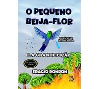 O PEQUENO BEIJA-FLOR E A GRANDE LIÇÃO