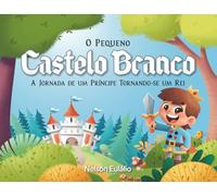 O Pequeno Castelo Branco: A Jornada de um Príncipe tornando-se um Rei