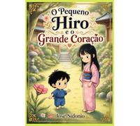 O Pequeno Hiro e o Grande Coração (Contos Antigos do Japão para Crianças)
