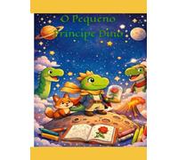 O Pequeno Príncipe Dino: Série Pequenos Pensadores Jurássicos - Uma Aventura Filosófica sobre Amizade e Sentimentos para Crianças