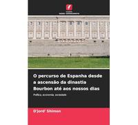 O percurso de Espanha desde a ascensão da dinastia Bourbon até aos nossos dias: Política, economia, sociedade