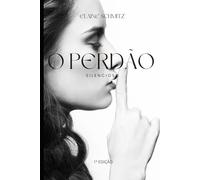 O PERDÃO SILENCIOSO: Desperte a força interior que só o silêncio revela