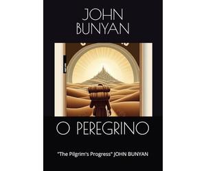 O PEREGRINO: "The Pilgrim's Progress" JOHN BUNYAN