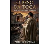 O Peso da Toga: A última ordem da República (romances histórico - europa)