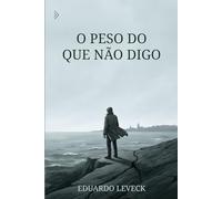 O Peso do Que Não Digo