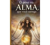 O peso na Alma que Você carrega