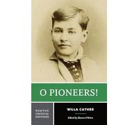 O Pioneers!: A Norton Critical Edition: 0