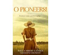 O Pioneers! (Annotated): Women, Land, and Belonging
