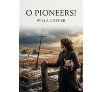 O Pioneers!: by Willa Cather