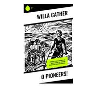 O Pioneers!: Immigrant Family Dynamics and Women Leading the American Dream on the Nebraska Frontier