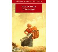 O Pioneers! (Oxford World's Classics)