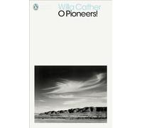 O Pioneers!: (Penguin Modern Classics)