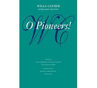 O Pioneers! (Willa Cather Scholarly Edition)