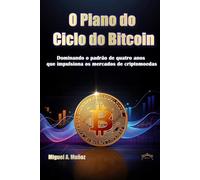 O plano do ciclo do Bitcoin: dominando o pa-drão de quatro anos que impulsiona os mercados de criptomoedas (Enciclopédia do Investidor Particular)