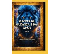 O PODER DA MUDANÇA E DA AÇÃO: Transforme sua Vida