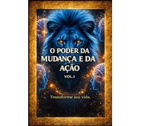 O PODER DA MUDANÇA E DA AÇÃO: Transforme sua Vida