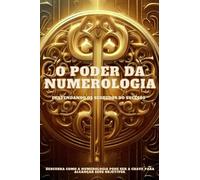 O PODER DA NUMEROLOGIA: DESVENDANDO OS SEGREDOS DO SUCESSO