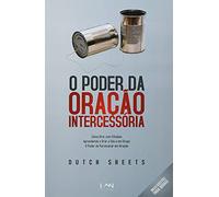 O Poder da Oracao Intercessoria: Aprenda a Tornar a Oracao Simples e Eficaz