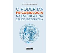 O PODER DA PSICOBIOLOGIA NA ESTÉTICA E NA SAÚDE INTEGRATIVA (Portuguese Edition)