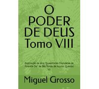 O PODER DE DEUS Tomo VIII: Explicação da obra "Quaestiones Disputatae de Potentia Dei" de São Tomás de Aquino: Questão VII (A Sabedoria Tomista: Reflexões sobre o Poder de Deus)