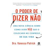 O poder de dizer não: uma nova ciência sobre como dizer não que o colocará no controle de sua vida