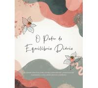 O Poder do Equilíbrio Diário: Planner semanal para viver o Desafio de 13 semanas em harmonia com corpo, mente e espírito.