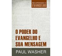 O Poder do Evangelho e Sua Mensagem: Volume 1 (Recuperando o Evangelho)