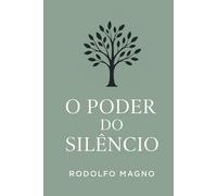 O poder do silêncio (Desperte Seu Potencial - Prosperidade, Sucesso e Transformação Pessoal)