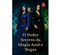 O Poder Secreto da Magia Azul e Negra