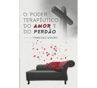O Poder Terapêutico Do Amor E Do Perdão