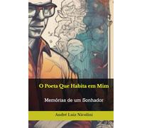 O Poeta Que Habita em Mim: Memórias de um Sonhador