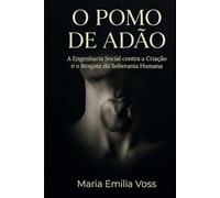 O POMO DE ADÃO: A Engenharia Social contra a Criação e o Resgate da Soberania Humana