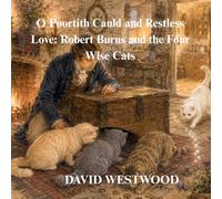 O Poortith Cauld and Restless Love: Robert Burns and the Four Wise Cats (Robert Burns for children)