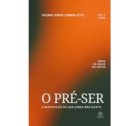 O PRÉ-SER: A Respiração do Que Ainda Não Existe (OS ANAIS DO ANTES)