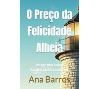 O Preço da Felicidade Alheia: Por que amar o outro não deve custar a si mesmo.