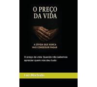 O preço da vida: Quando não sabemos apreciar quem nos deu tudo: Leitura obrigatória para quem não quer acabar a falar com uma lápide fria