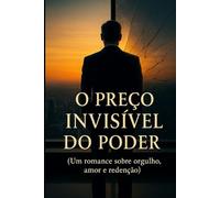 “O Preço Invisível do Poder”: Um romance sobre orgulho, amor e redenção