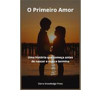 O Primeiro Amor: Uma história que começa antes de nascer e nunca termina: 2 (Histórias de Amor que Deixam Marca)