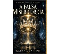 O Primeiro Arquiteto de Eterra: A Falsa Misericórdia (O Ciclo Eterra)