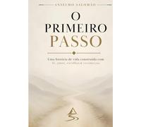 O Primeiro Passo: Uma história de vida construída com fé, amor, escolhas e recomeços.