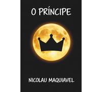 O Príncipe: Lições de Poder, Política e Estratégia