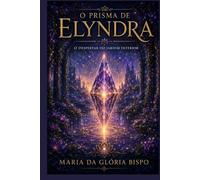 O Prisma de Elyndra: O Despertar do Jardim Interior