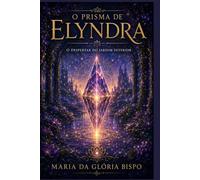 O Prisma de Elyndra: O Despertar do Jardim Interior