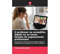 O professor na armadilha digital ou as novas facetas do esgotamento profissional: Estudo sobre a influência das tecnologias digitais no esgotamento dos professores no ensino à distância