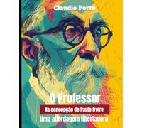 O PROFESSOR NA CONCEPÇÃO DE PAULO FREIRE: UMA ABORDAGEM LIBERTADORA (01)