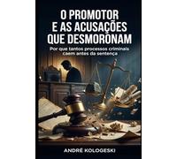 O Promotor e as Acusações que Desmoronam: Por que tantos processos criminais caem antes da sentença - e o que o público não sabe